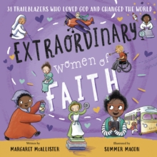Extraordinary Women of Faith : 31 Trailblazers Who Loved God and Changed the World
