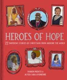 Heroes of Hope : 22 inspiring stories of Christians from around the world