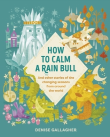 How to Calm a Rain Bull : And Other Stories Of The Changing Seasons From Around The World