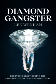 Diamond Gangster : The inside story behind the GBP350 million Millennium Dome heist