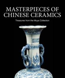 Masterpieces of Chinese Ceramics : Treasures from the Muya Collection
