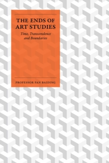 The Ends of Art Studies : Time, Transcendence and Boundaries