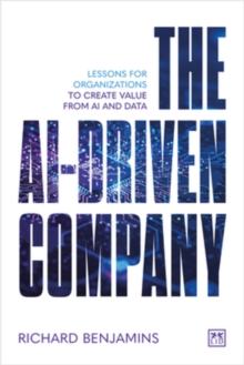 The AI-Driven Company : Lessons for organizations to create value from AI and data