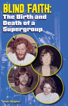Blind Faith : The Birth and Death of a Supergroup