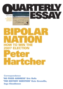 Bipolar Nation : How To Win the 2007 Election; Quarterly Essay 25
