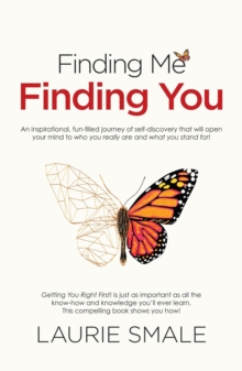 Finding Me Finding You : An inspirational, fun-filled journey of self-discovery that will open your mind to who you really are and what you stand for!