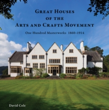 Great Houses of the Arts and Crafts Movement : One Hundred Masterworks 18601914