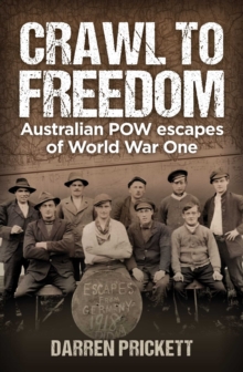 Crawl to Freedom : Australian POW Escapes of World War One