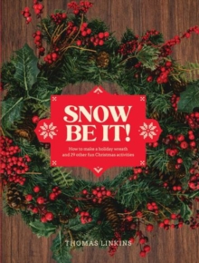 Snow Be It! : How to make a wreath and 29 other fun Christmas activities