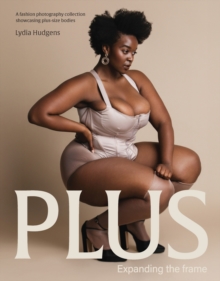 Plus : Expanding the frame | A fashion photography collection showcasing plus-sized bodies