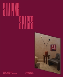 Shaping Spaces : The Art of Making A Home