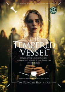 The Tempered Vessel : Coven Work Under Pressure - Shadow, Authority, & the Inner Life of the Circle