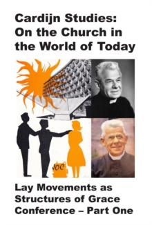Cardijn Studies : On the Church in the World of Today: Lay Movements as Structures of Grace Conference: Part One
