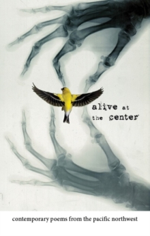 Alive at the Center : Contemporary Poems from the Pacific Northwest