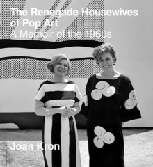 The Renegade Housewives of Pop Art : A Memoir of the 1960s