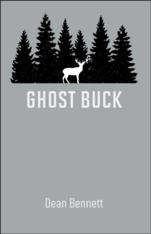 Ghost Buck : One Man's Family and Their Hunting Traditions