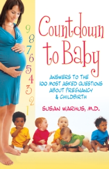 Countdown to Baby : Answers to the 100 Most Asked Questions About Pregnancy and Childbirth