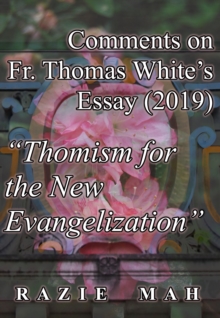 Comments on Fr. Thomas White's Essay (2019) "Thomism for the New Evangelization" : Considerations of Jacques Maritain, John Deely and Thomistic Approaches to the Questions of These Ti, #15