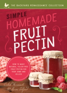 The Simple Homemade Fruit Pectin : How to Make Natural, Filler-Free Fruit Pectin for Your Jams and Jellies
