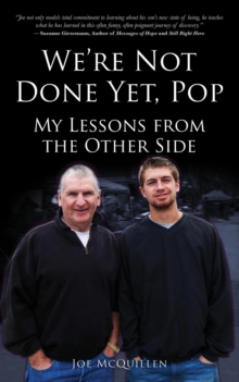 We're Not Done yet, Pop: My Lessons from the Other Side