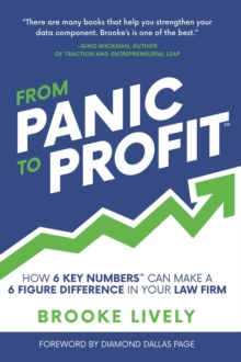From Panic to Profit : How 6 Key Numbers Can Make a 6 Figure Difference in Your Law Firm