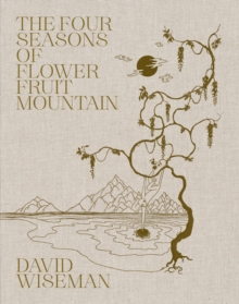 David Wiseman: The Four Seasons of Flower Fruit Mountain : An Immersive Exploration in Bronze, Porcelain, Plaster, and Glass