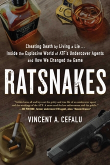RatSnakes : Cheating Death by Living A Lie: Inside the Explosive World of ATF's Undercover Agents and How We Changed the Game