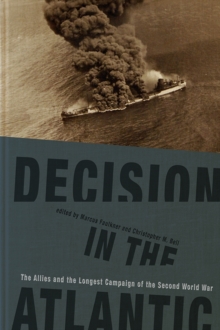 Decision in the Atlantic : The Allies and the Longest Campaign of the Second World War