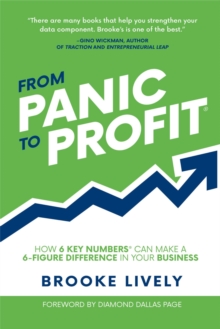 From Panic to Profit : How 6 KEY Numbers Can Make a 6 Figure Difference in Your Business