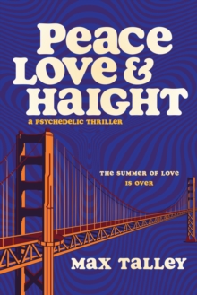 Peace, Love and Haight : A Psychedelic Thriller