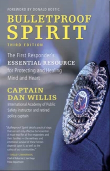 Bulletproof Spirit, 3rd Edition : The First Responder's Essential Resource for Protecting and Healing Mind and Heart