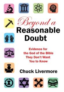 Beyond a Reasonable Doubt: Evidence for the God of the Bible They Don't Want You to Know