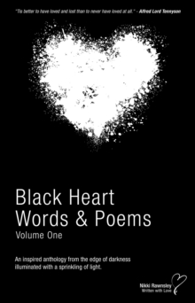 Black Heart Words & Poems : An inspired anthology from the edge of darkness illuminated with a sprinkling of light.