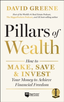 Pillars of Wealth : How to Make, Save, and Invest Your Money to Achieve Financial Freedom