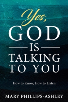 Yes, God is Talking to You! : How to Know, How to Listen