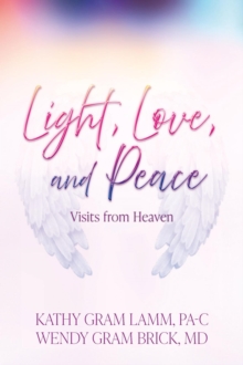 Light, Love, and Peace : Visits From Heaven