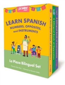 La Plaza : A 3-Book Box Set for Learning Spanish and English Words for Numbers, Opposites, and Musical Instruments, Una coleccion de libros bilingues sobre numeros, instrumentos musicales, y opuestos