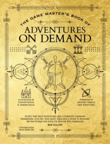 The Game Master's Book of Adventures on Demand : 10 One-Shot Adventures, Storytelling Techniques, Guidelines for Adding Complications and Twists, Plus Dozens of Adventure-Generating Tables for Your 5t
