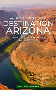 Destination Arizona : Wanderlust Bucket List Series