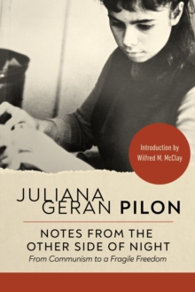 Notes from the Other Side of Night : From Communism to a Fragile Freedom