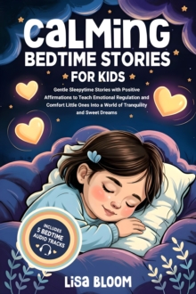 Calming Bedtime Stories for Kids : Gentle Sleepytime Stories with Positive Affirmations to Teach Emotional Regulation and Comfort Little Ones Into a World of Tranquility and Sweet Dreams