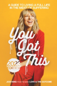 You Got This : A Guide to Living a Full Life in the Midst of Suffering