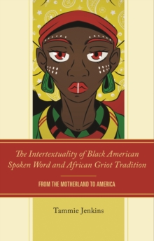 The Intertextuality of Black American Spoken Word and African Griot Tradition : From the Motherland to America
