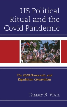 US Political Ritual and the Covid Pandemic : The 2020 Democratic and Republican Conventions