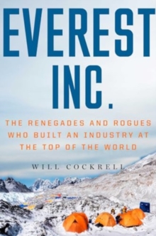 Everest, Inc. : The Renegades and Rogues Who Built an Industry at the Top of the World