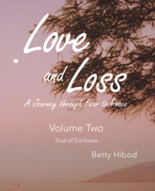 Love and Loss - Volume Two : A Journey through Fear To Peace