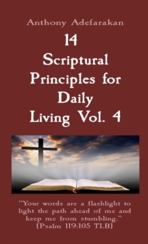 14  Scriptural Principles for Daily Living Vol. 4: "Your words are a flashlight to light the path ahead of me and keep me from stumbling."  [Psalm 119 : 105 TLB]