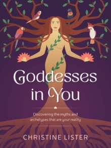 Goddesses In You : Discovering the myths and archetypes that are your reality