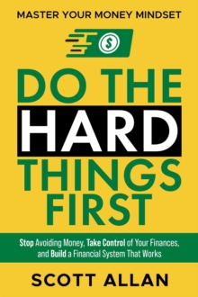 Do the Hard Things First: Master Your Money Mindset: Stop Avoiding Money, Take Control of Your Finances, and Build a Financial System That Works : Do the Hard Things First, #6