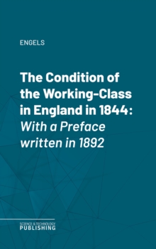 The Condition of the Working-Class in England in 1844 : With a Preface written in 1892